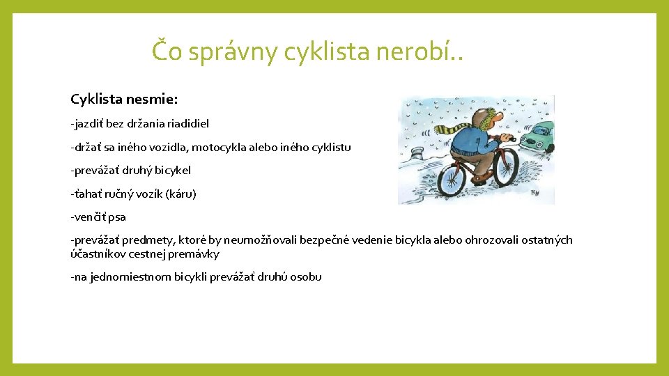 Čo správny cyklista nerobí. . Cyklista nesmie: -jazdiť bez držania riadidiel -držať sa iného