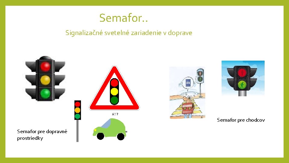 Semafor. . Signalizačné svetelné zariadenie v doprave Semafor pre chodcov Semafor pre dopravné prostriedky