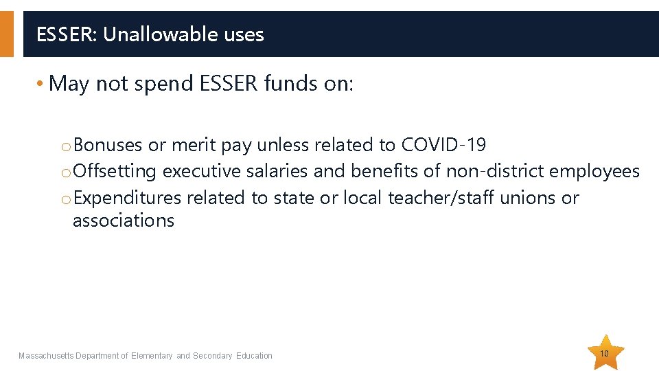 ESSER: Unallowable uses • May not spend ESSER funds on: o Bonuses or merit