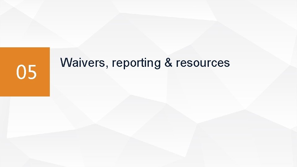05 Waivers, reporting & resources 