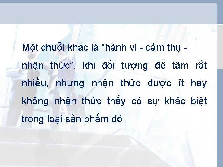 Một chuỗi khác là “hành vi - cảm thụ nhận thức”, khi đối tượng