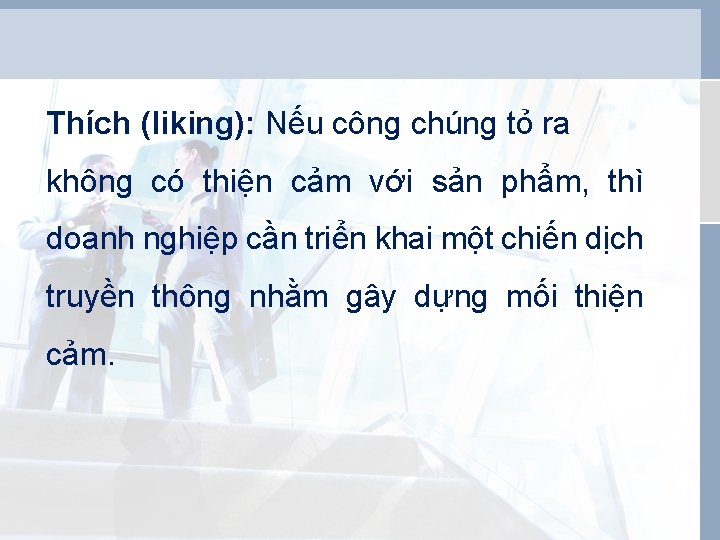 Thích (liking): Nếu công chúng tỏ ra không có thiện cảm với sản phẩm,