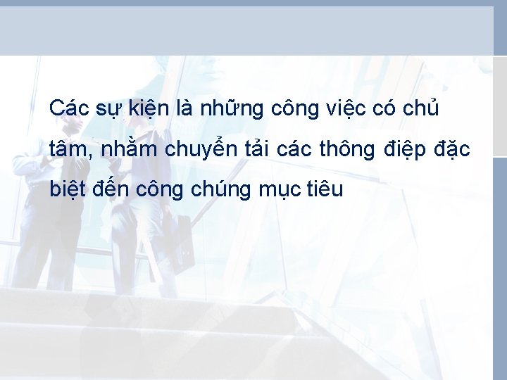 Các sự kiện là những công việc có chủ tâm, nhằm chuyển tải các