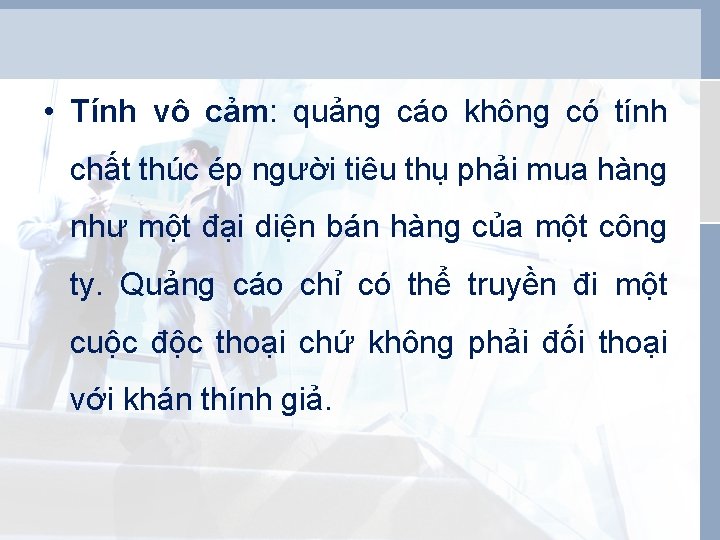  • Tính vô cảm: quảng cáo không có tính chất thúc ép người