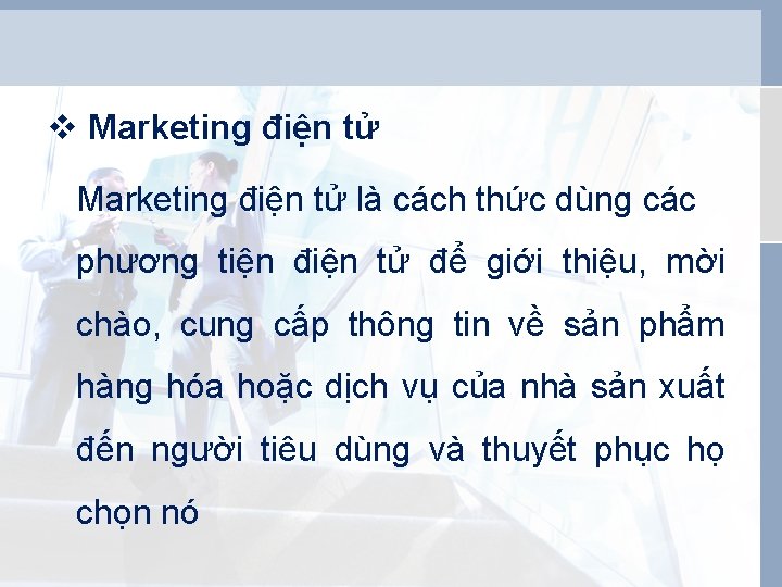 v Marketing điện tử là cách thức dùng các phương tiện điện tử để