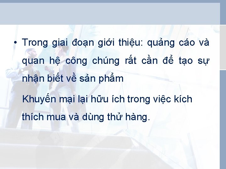  • Trong giai đoạn giới thiệu: quảng cáo và quan hệ công chúng