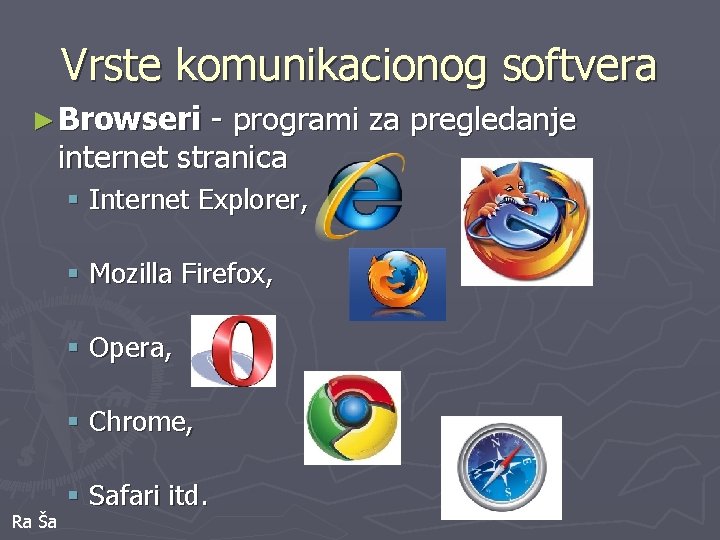 Vrste komunikacionog softvera ► Browseri - programi za pregledanje internet stranica § Internet Explorer,
