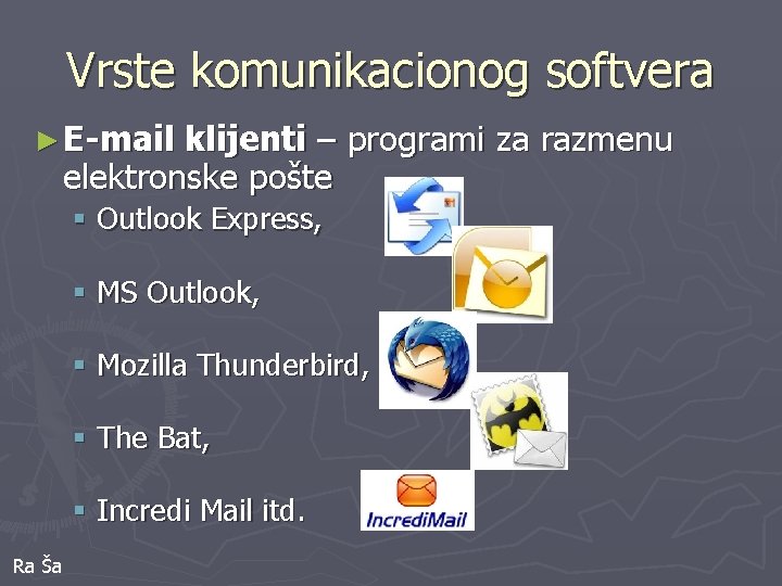 Vrste komunikacionog softvera ► E-mail klijenti – programi za razmenu elektronske pošte § Outlook