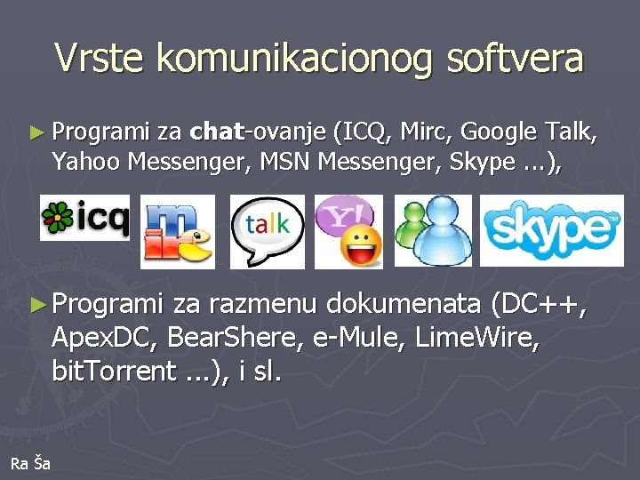 Vrste komunikacionog softvera ► Programi za chat-ovanje (ICQ, Mirc, Google Talk, Yahoo Messenger, MSN