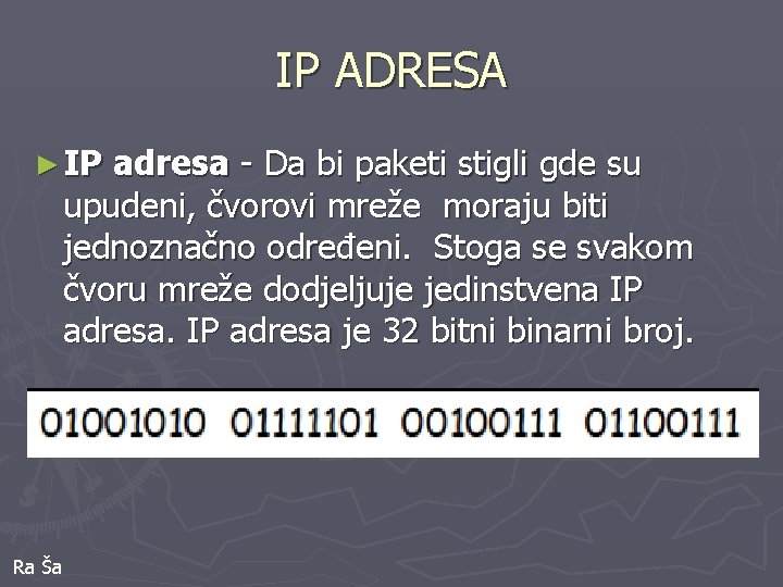 IP ADRESA ► IP adresa - Da bi paketi stigli gde su upudeni, čvorovi