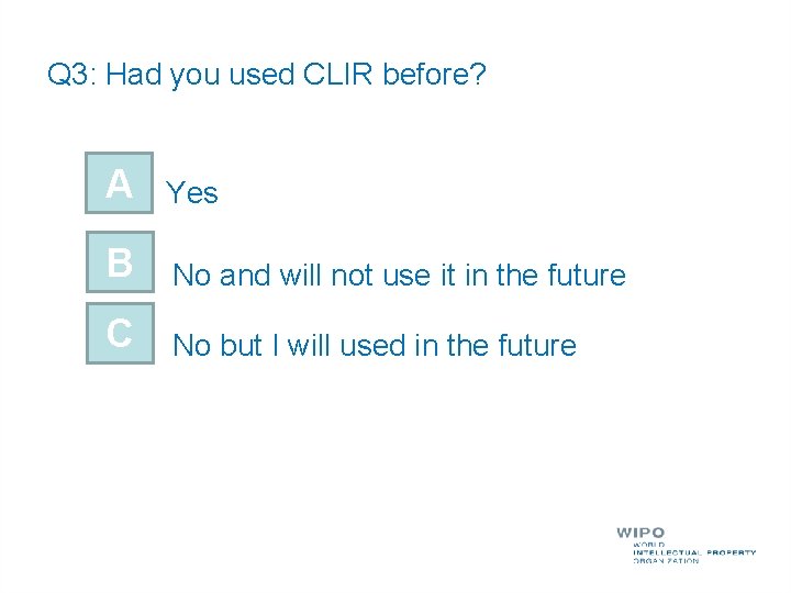 Q 3: Had you used CLIR before? A Yes B No and will not