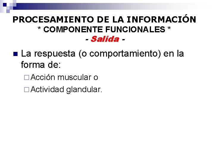 PROCESAMIENTO DE LA INFORMACIÓN * COMPONENTE FUNCIONALES * - Salida - n La respuesta