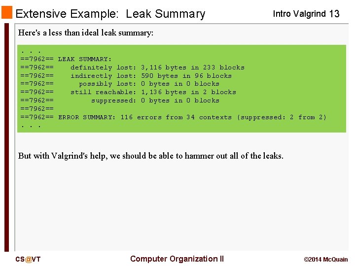 Extensive Example: Leak Summary Intro Valgrind 13 Here's a less than ideal leak summary: