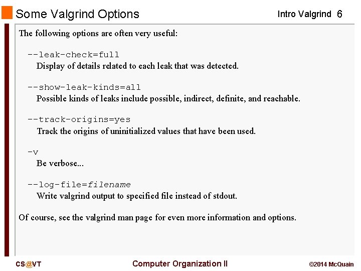 Some Valgrind Options Intro Valgrind 6 The following options are often very useful: --leak-check=full