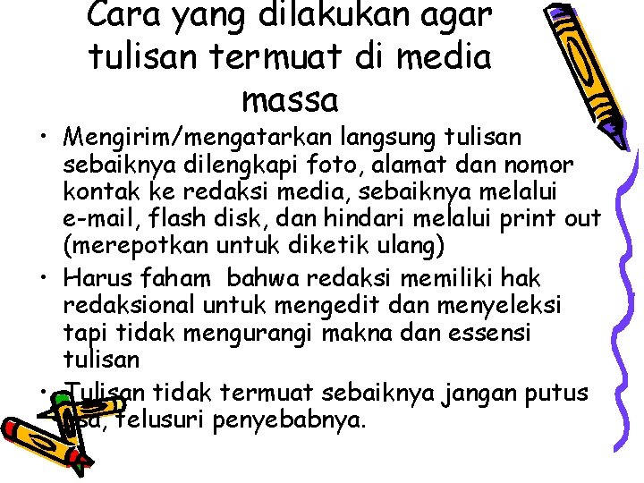 Cara yang dilakukan agar tulisan termuat di media massa • Mengirim/mengatarkan langsung tulisan sebaiknya