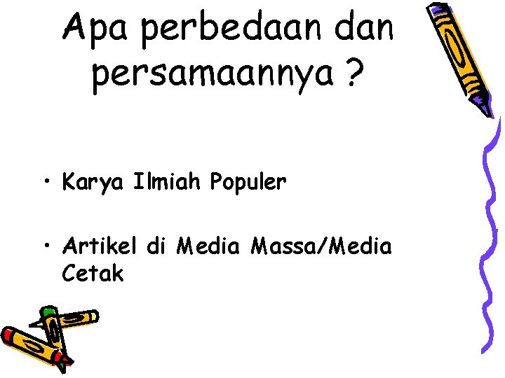 Apa perbedaan dan persamaannya ? • Karya Ilmiah Populer • Artikel di Media Massa/Media