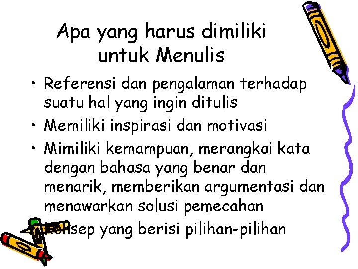 Apa yang harus dimiliki untuk Menulis • Referensi dan pengalaman terhadap suatu hal yang