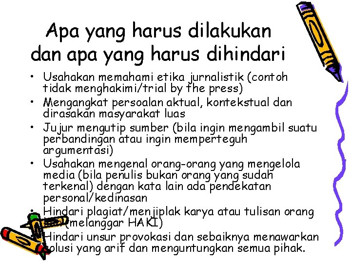 Apa yang harus dilakukan dan apa yang harus dihindari • Usahakan memahami etika jurnalistik