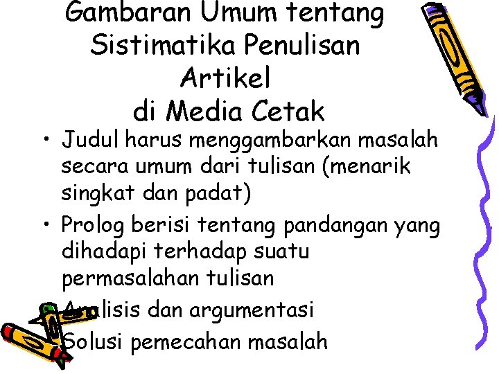 Gambaran Umum tentang Sistimatika Penulisan Artikel di Media Cetak • Judul harus menggambarkan masalah