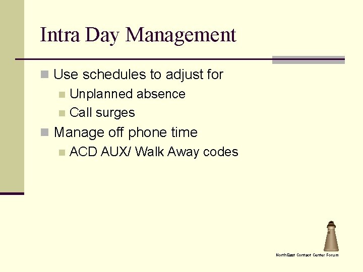 Intra Day Management n Use schedules to adjust for n Unplanned absence n Call