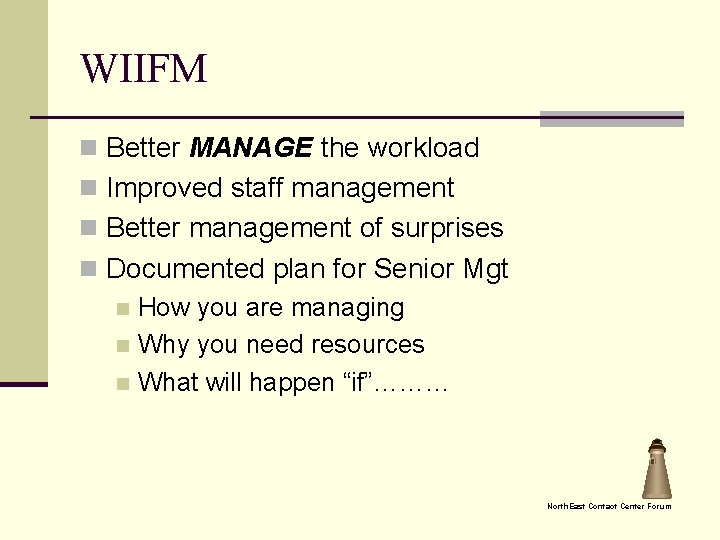 WIIFM n Better MANAGE the workload n Improved staff management n Better management of