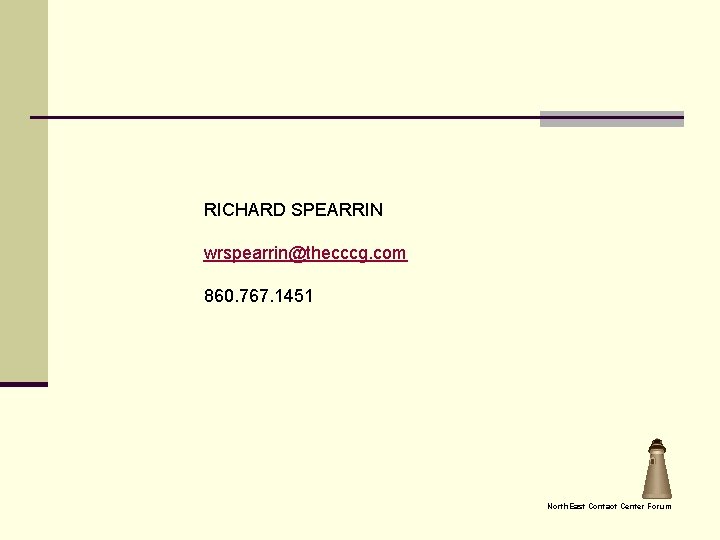 RICHARD SPEARRIN wrspearrin@thecccg. com 860. 767. 1451 North. East Contact Center Forum 