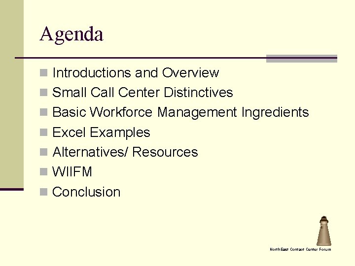 Agenda n Introductions and Overview n Small Center Distinctives n Basic Workforce Management Ingredients