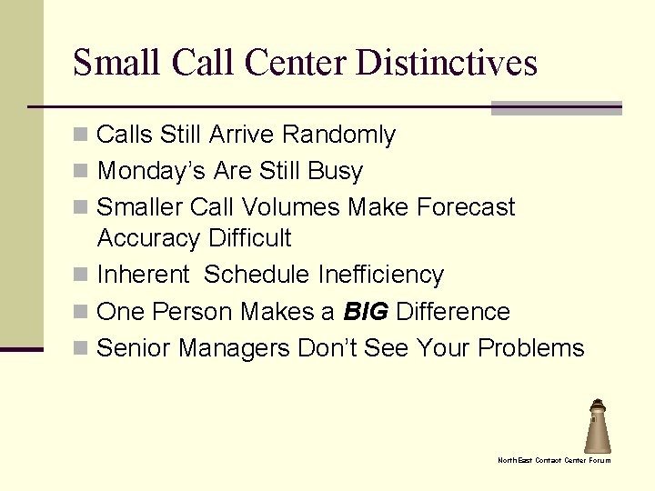 Small Center Distinctives n Calls Still Arrive Randomly n Monday’s Are Still Busy n