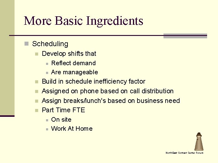 More Basic Ingredients n Scheduling n Develop shifts that n Reflect demand n Are