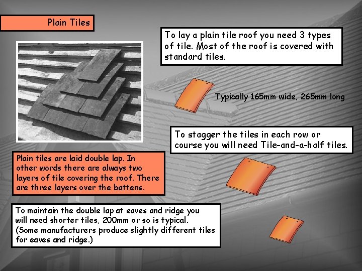 Plain Tiles To lay a plain tile roof you need 3 types of tile.