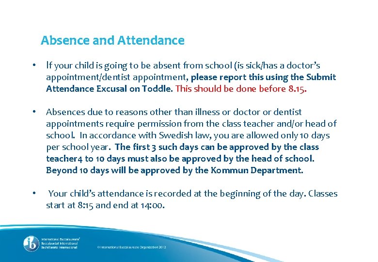 Absence and Attendance • If your child is going to be absent from school