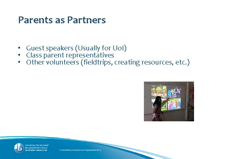 Parents as Partners • Guest speakers (Usually for Uo. I) • Class parent representatives