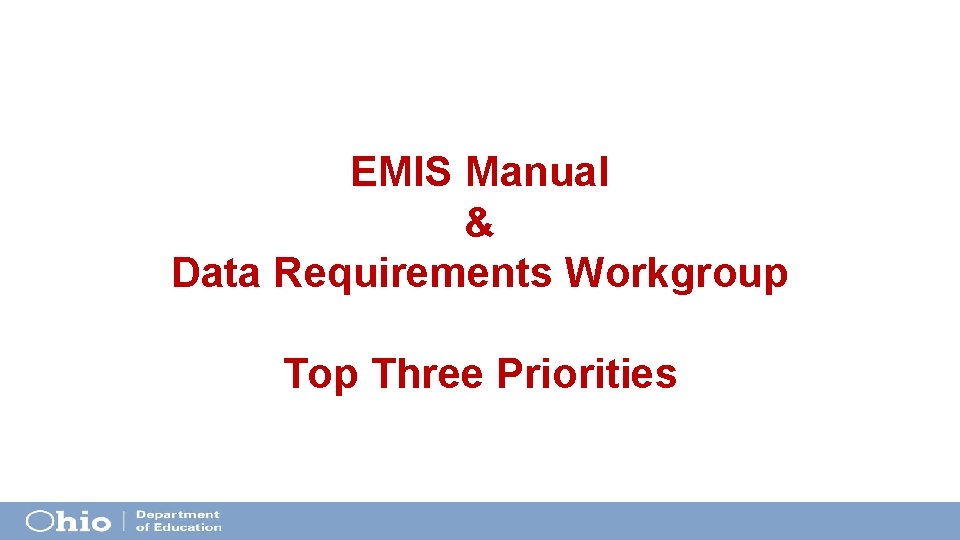 EMIS Manual & Data Requirements Workgroup Top Three Priorities EMIS Manual & Data Requirements Workgroup Top Three Priorities