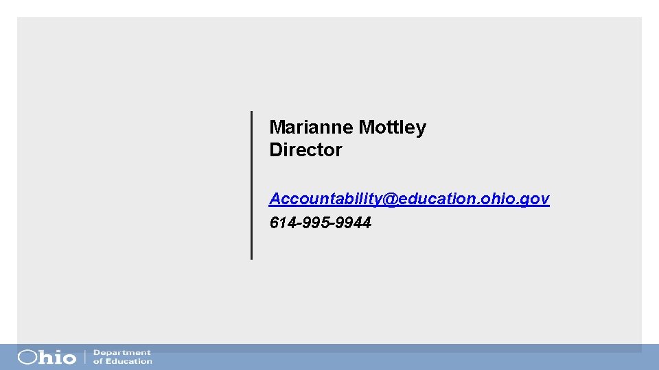 Marianne Mottley Director Accountability@education. ohio. gov 614 -995 -9944 Marianne Mottley Director Accountability@education. ohio. gov 614 -995 -9944