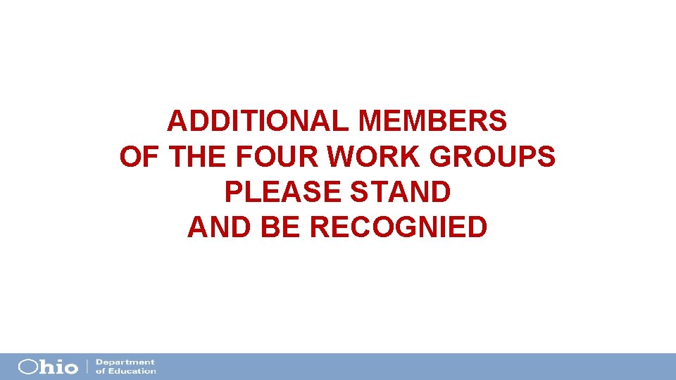 ADDITIONAL MEMBERS OF THE FOUR WORK GROUPS PLEASE STAND BE RECOGNIED ADDITIONAL MEMBERS OF THE FOUR WORK GROUPS PLEASE STAND BE RECOGNIED