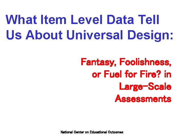 What Item Level Data Tell Us About Universal Design: Fantasy, Foolishness, or Fuel for