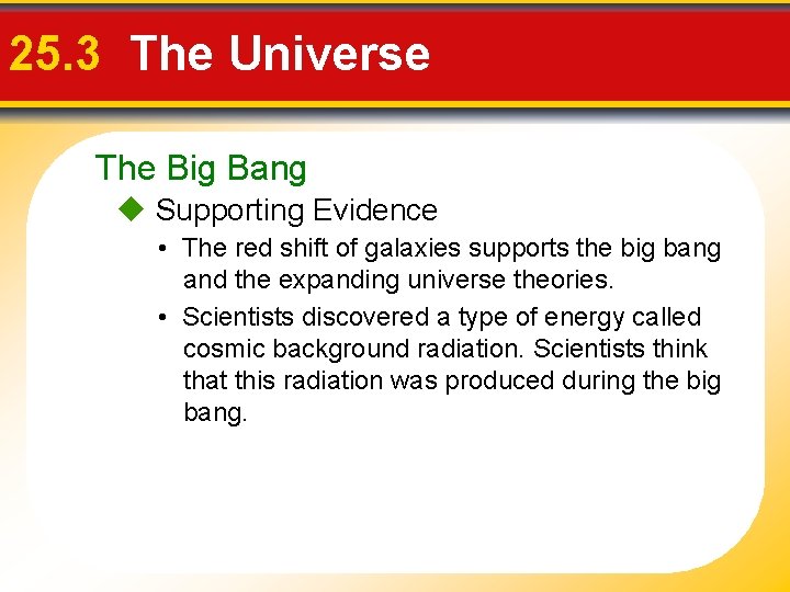 25. 3 The Universe The Big Bang Supporting Evidence • The red shift of
