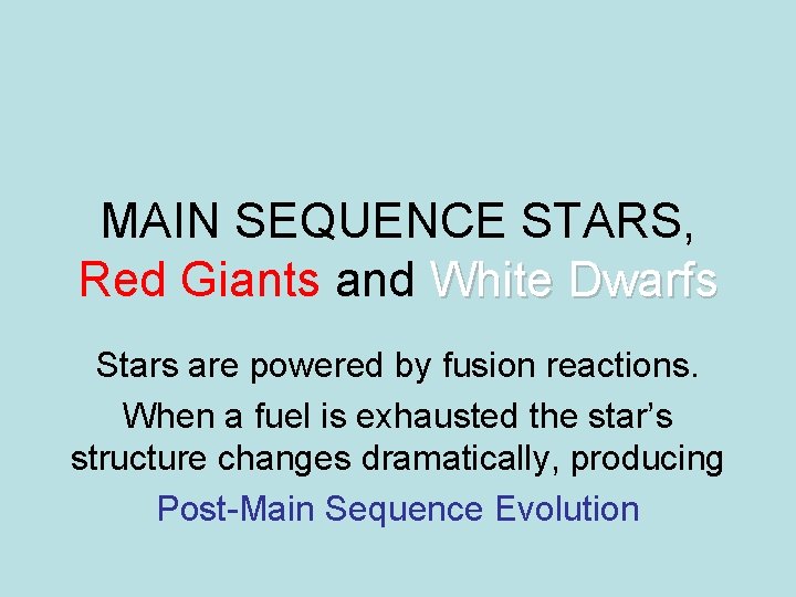 MAIN SEQUENCE STARS, Red Giants and White Dwarfs Stars are powered by fusion reactions.
