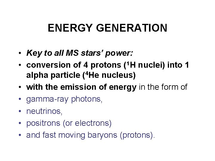 ENERGY GENERATION • Key to all MS stars’ power: • conversion of 4 protons
