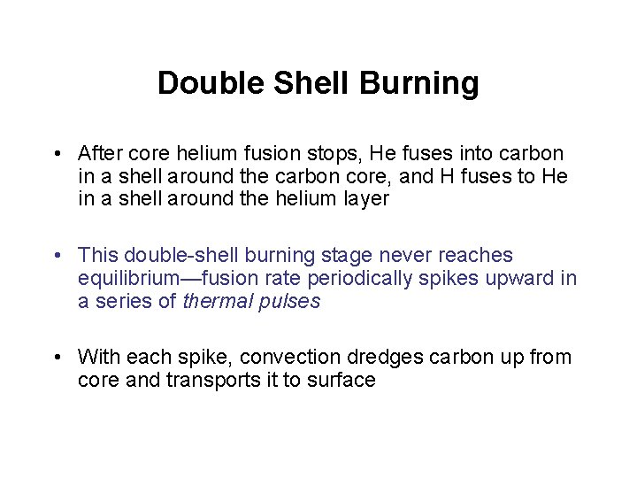 Double Shell Burning • After core helium fusion stops, He fuses into carbon in