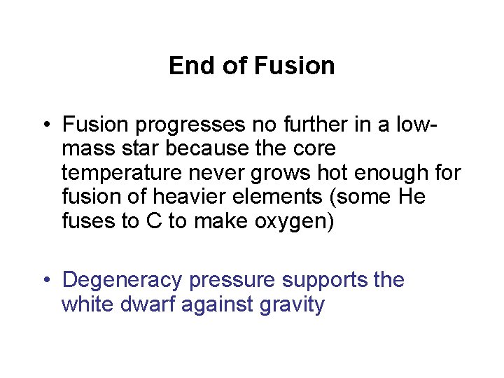 End of Fusion • Fusion progresses no further in a lowmass star because the