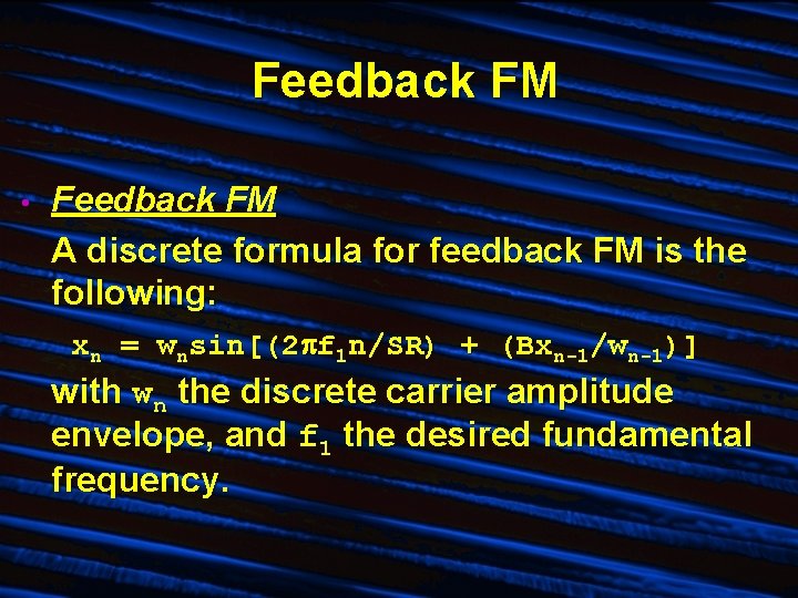 Feedback FM • Feedback FM A discrete formula for feedback FM is the following: