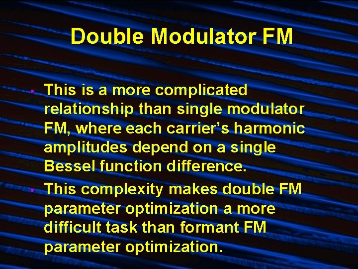 Double Modulator FM • • This is a more complicated relationship than single modulator