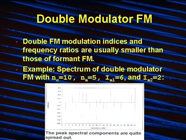 Double Modulator FM • • Double FM modulation indices and frequency ratios are usually