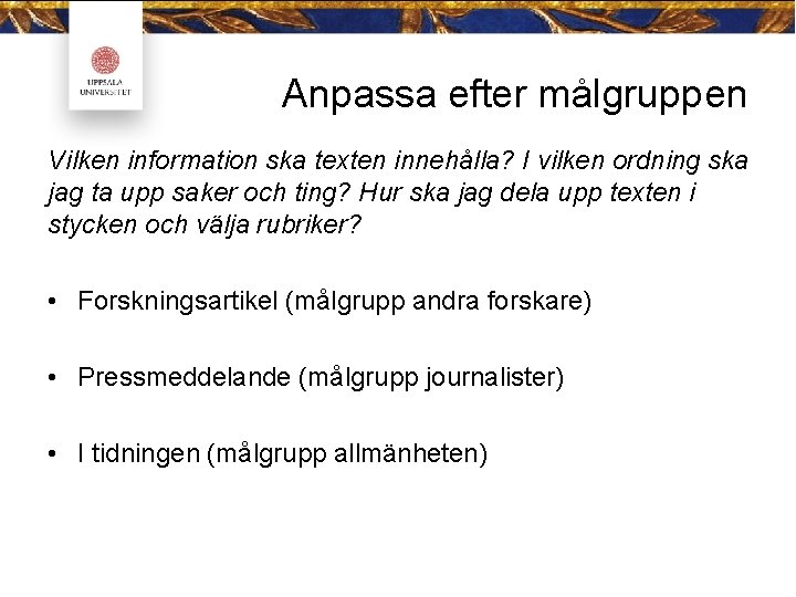 Anpassa efter målgruppen Vilken information ska texten innehålla? I vilken ordning ska jag ta