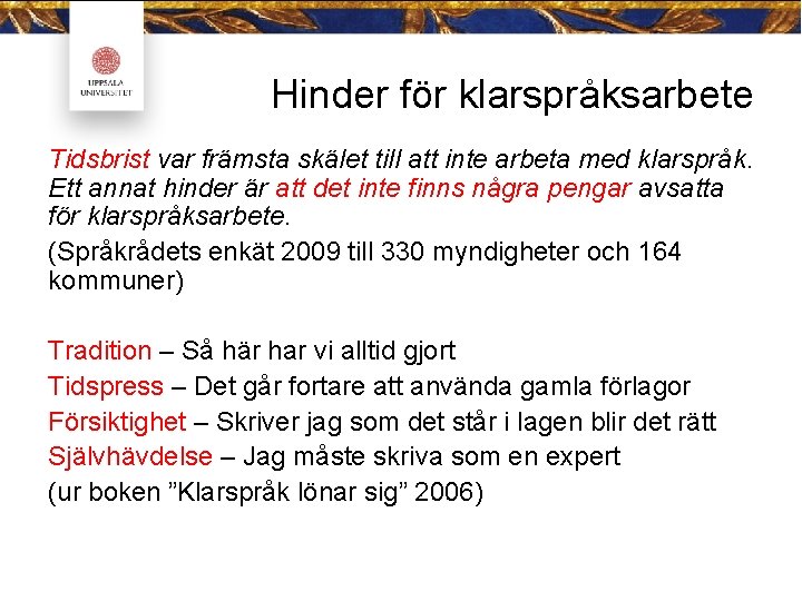 Hinder för klarspråksarbete Tidsbrist var främsta skälet till att inte arbeta med klarspråk. Ett