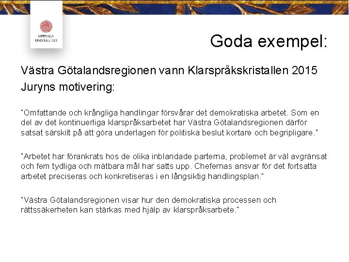 Goda exempel: Västra Götalandsregionen vann Klarspråkskristallen 2015 Juryns motivering: ”Omfattande och krångliga handlingar försvårar