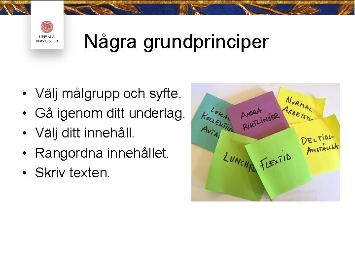 Några grundprinciper • • • Välj målgrupp och syfte. Gå igenom ditt underlag. Välj