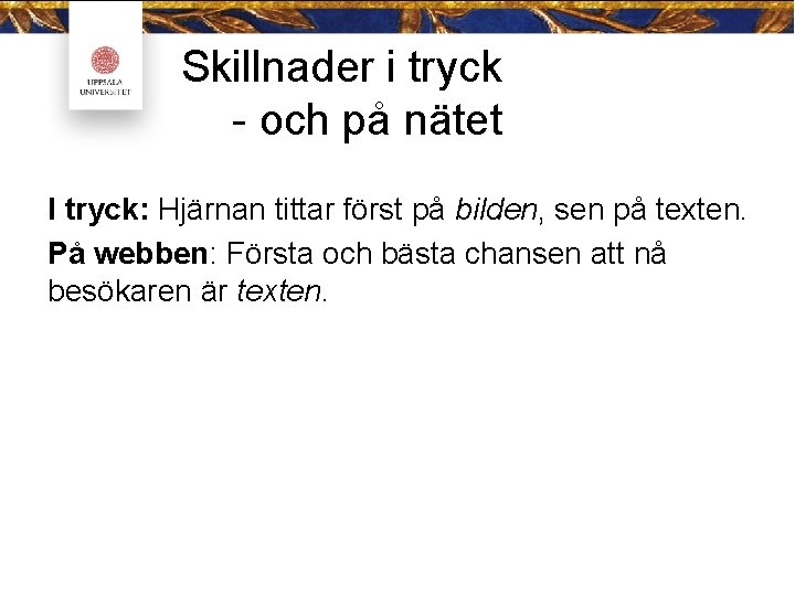 Skillnader i tryck - och på nätet I tryck: Hjärnan tittar först på bilden,