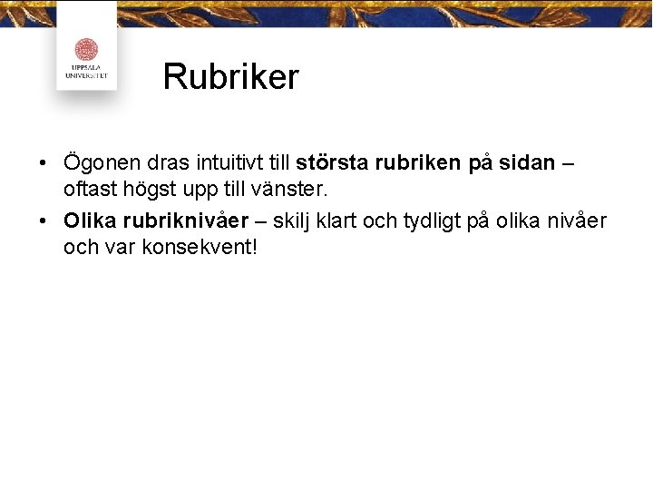 Rubriker • Ögonen dras intuitivt till största rubriken på sidan – oftast högst upp